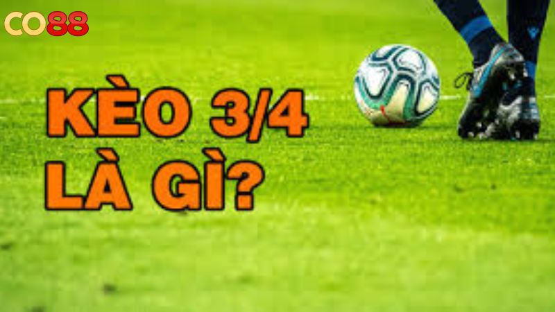 Giới thiệu kèo chấp 3/4