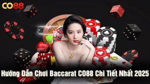 Hướng dẫn chơi baccarat CO88 chi tiết nhất 2025