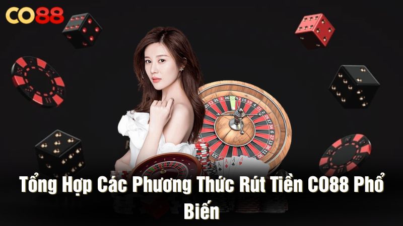 Tổng hợp các phương thức rút tiền CO88 phổ biến