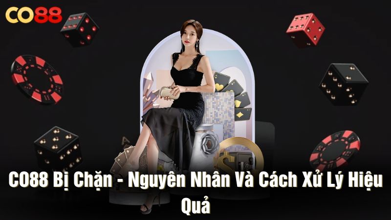 CO88 bị chặn - Nguyên nhân và cách xử lý hiệu quả