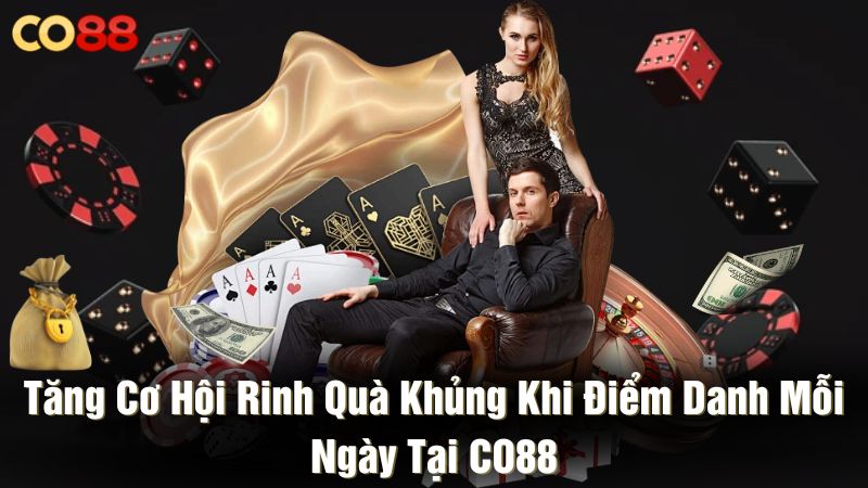 Tăng cơ hội rinh quà khủng khi điểm danh mỗi ngày tại CO88