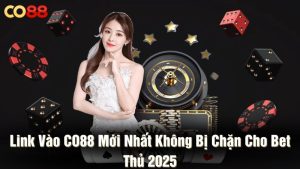 Link vào CO88 mới nhất không bị chặn cho bet thủ 2025