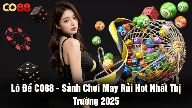 Lô đề CO88 - Sảnh chơi may rủi hot nhất thị trường 2025