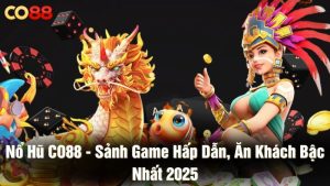 Nổ hũ CO88 - Sảnh game hấp dẫn, ăn khách bậc nhất 2025